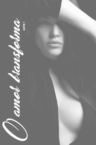 O Amor Transforma: parte I