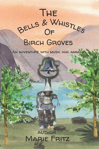 The Bells & Whistles of Birch Groves: An adventure with music and animals