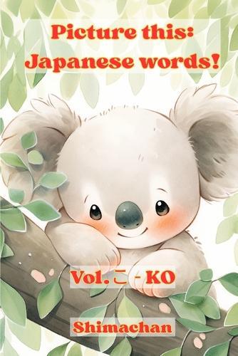 Picture this: Japanese words!: Vol.こ - KO