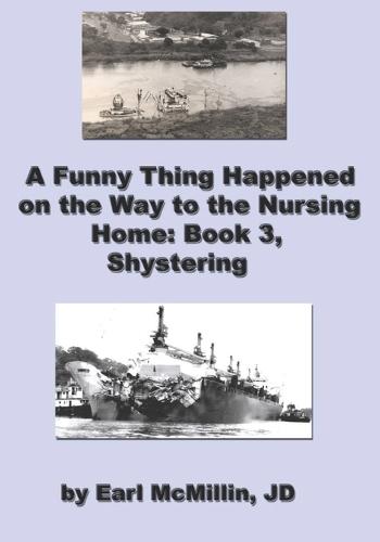 A Funny Thing Happened on the Way to the Nursing Home Book 3: Shystering