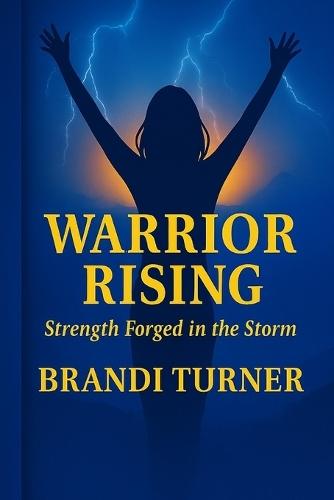 Warrior Rising: ""Strength Forged in the Storm""