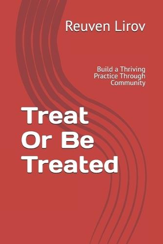 Treat Or Be Treated: Build a Thriving Practice Through Community, Not Marketing