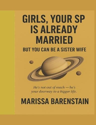 Girls, Your SP Is Already Married: - But You Can Be a Sister Wife