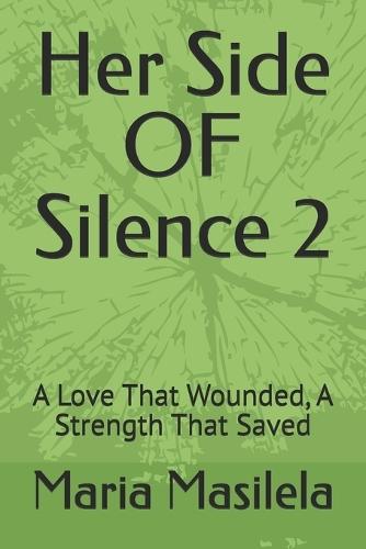 Her Side OF Silence 2: A Love That Wounded, A Strength That Saved