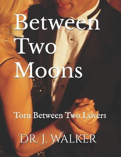 Between Two Moons: Torn Between Two Lovers