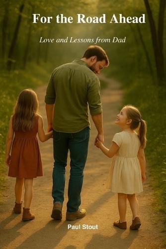For the Road Ahead: Love and Lessons from Dad