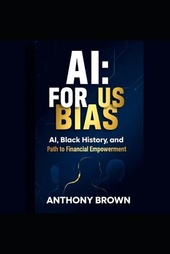 Ai: For Us Bias: Ai, Black History and Path to Financial Empowerment