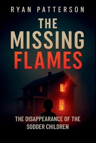The Missing Flames: The Disappearance of the Sodder Children