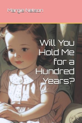Will You Hold Me for a Hundred Years?