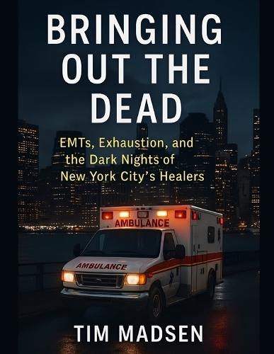 Bringing Out the Dead: EMTs, Exhaustion, and the Dark Nights of New York City's Healers