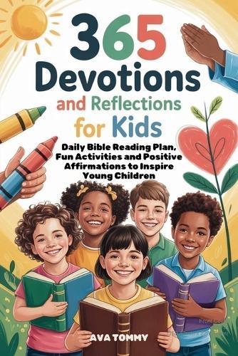 365 Devotions and Reflections for Kids: Daily Bible Reading Plan, Fun Activities and Positive Affirmations to Inspire Young Children
