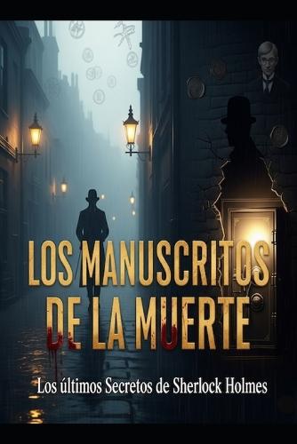 Los Manuscritos de la Muerte/ Los Últimos Secretos de Sherlock Holmes