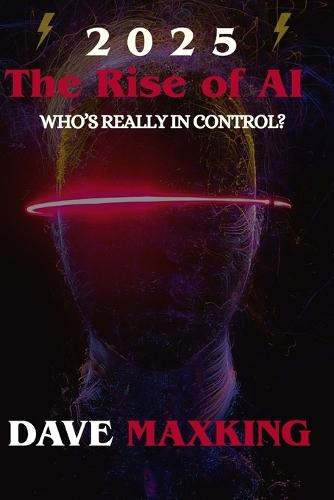 2025: The Rise Of Ai: who's really in control
