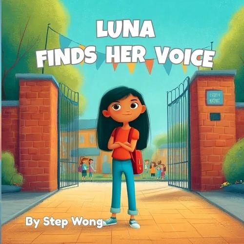 Luna Finds Her Voice: A gentle story about being brave and speaking up when the child's ready