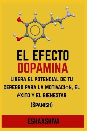 El efecto dopamina: Libera el potencial de tu cerebro para la motivación, el éxito y el bienestar (Spanish)