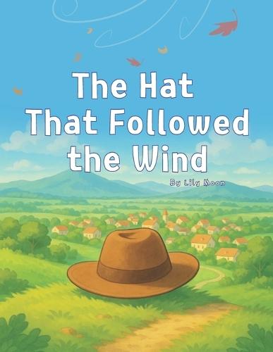 The Hat That Followed the Wind: Three Journeys, One Curious Hat