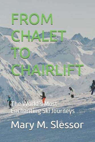 From Chalet to Chairlift: The World's Most Enchanting Ski Journeys