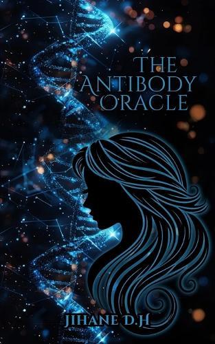 The Antibody Oracle: One Woman. One Secret In Her Blood. One War She Never Asked For