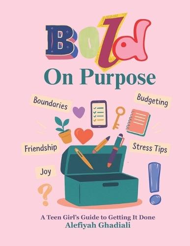 Bold On Purpose: A Teen Girl's Guide to Getting It Done