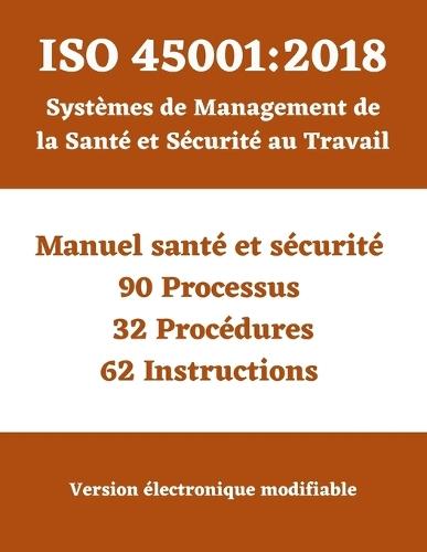 ISO 45001: 2018 Système de Management de la Santé et de la Sécurité au travail (SMSST): Manuel - Processus - Procédures - Instructions