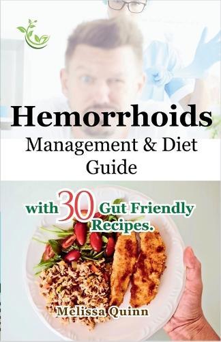 Haemorrhoids Management & Diet Guide: with 30 Gut Friendly Recipes.