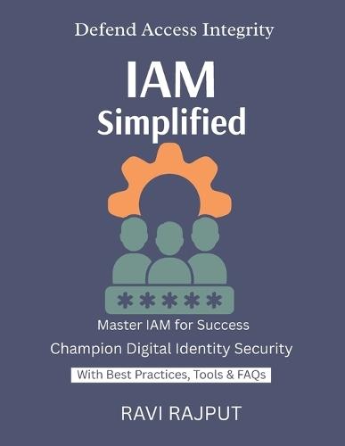 IAM Simplified: Control Access Smartly IAM for Cloud & On-Prem Secure Identity Fast Scalable IAM Frameworks Trustworthy Access Systems