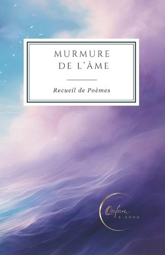 Murmure de l'Âme: Recueil de Poèmes