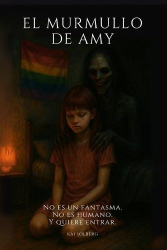El Murmullo de Amy: No es un fantasma. No es humano. Y quiere entrar.