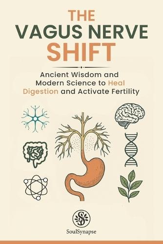 The Vagus Nerve Shift: Ancient Wisdom and Modern Science to Heal Digestion and Activate Fertility