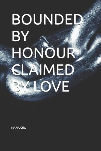 Bounded by Honour Claimed by Love