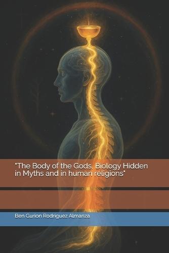 ""The Body of the Gods, Biology Hidden in Myths and in human religions""