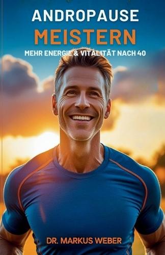 Andropause Meistern: Mehr Energie & Vitalität nach 40