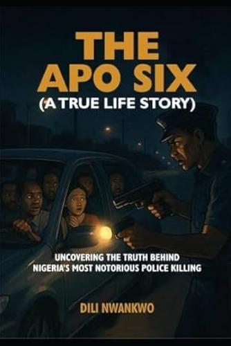 The Apo Six: Uncovering the Truth Behind Nigeria's Most Notorious Police Killing