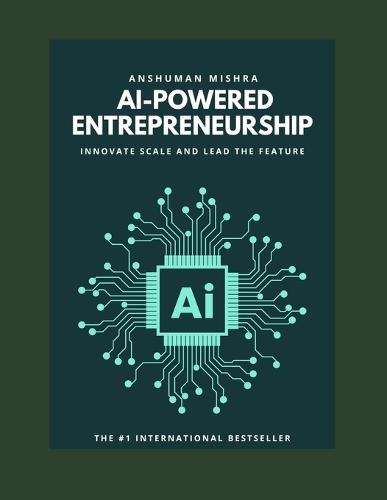 Ai-powered entrepreneurship: Innovate scale and lead the feature