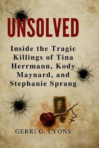Unsolved: Inside the Tragic Killings of Tina Hermann, Kody Maynard, and Stephanie Sprang
