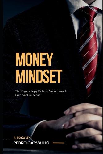 Money Mindset - The Psychology Behind Wealth and Financial Success