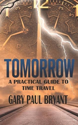 Tomorrow - A Practical Guide to Time Travel