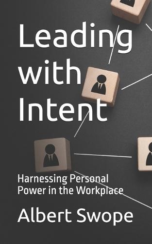 Leading with Intent: Harnessing Personal Power in the Workplace