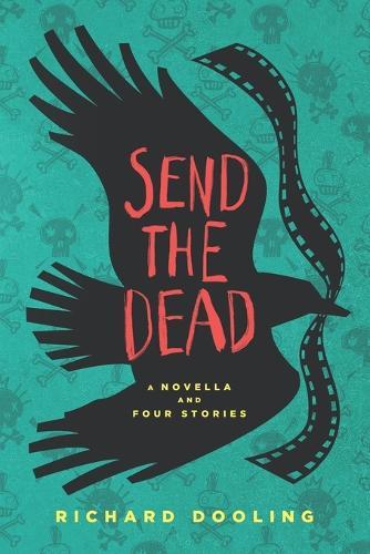 Send The Dead: A Novella And Four Stories