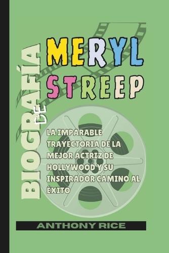 Biografía de Meryl Streep: La imparable trayectoria de la mejor actriz de Hollywood y su inspirador camino al éxito