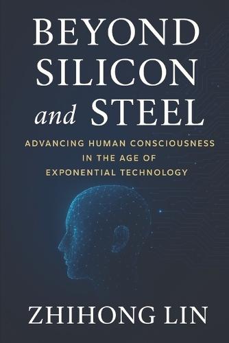 Beyond Silicon and Steel: Advancing Human Consciousness in the Age of Exponential Technology
