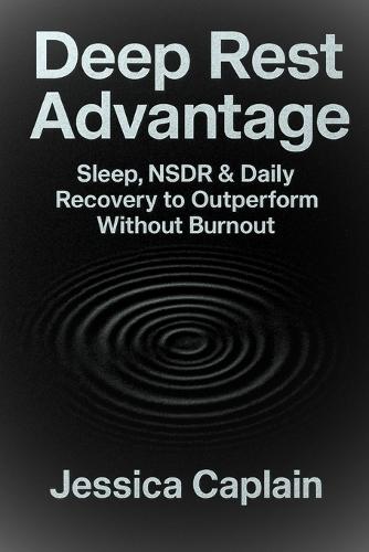 Deep Rest Advantage: Sleep, NSDR & Daily Recovery to Outperform Without Burnout