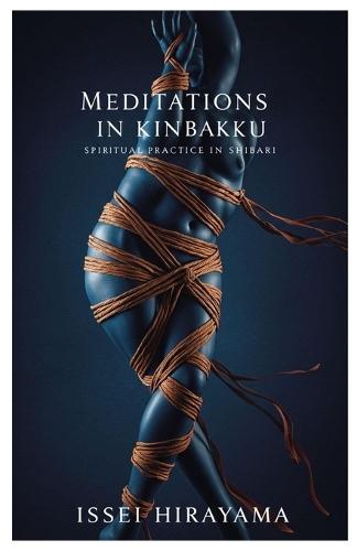 Meditations in Kinbaku: Spiritual Practice in Shibari