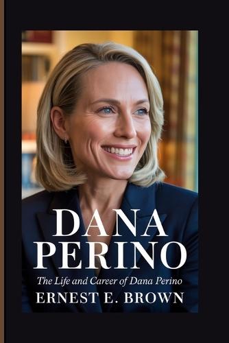 Dana Perino: The Life And Career Of Dana Perino