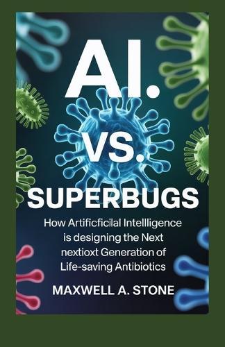 AI vs. Superbugs: How Artificial Intelligence is Designing the Next Generation of Life-Saving Antibiotics