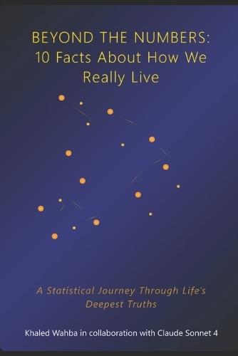 Beyond the Numbers: 10 Facts About How We Really Live: A Statistical Journey Through Life's Deepest Truths