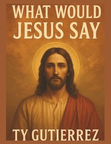 What Would Jesus Say