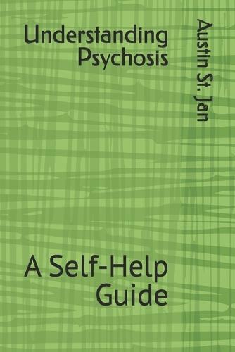 Understanding Psychosis: A Self-Help Guide