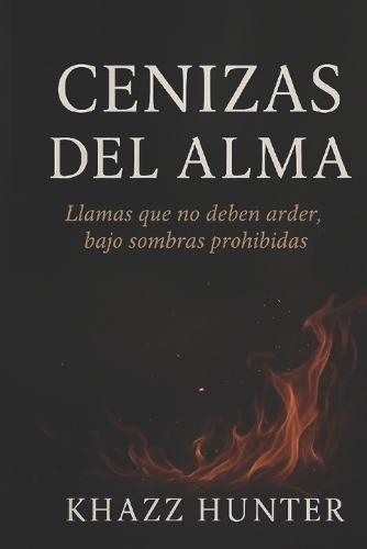 Cenizas Del Alma: Llamas Que No Deben Arder, Bajo Sombras Prohibidas