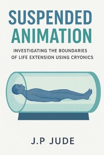 Suspended Animation: Investigating The Boundaries Of Life Extension Using Cryonics